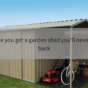 get a garden shed