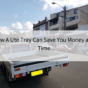 How A UTE Tray Can Save Your Money and Time