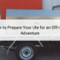 How to Prepare Your Ute for an Off-road Adventure