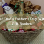 Make Dad's Father's Day With a Gift Basket Hamper