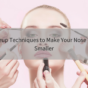 Makeup techniques to make your nose look smaller