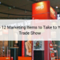 Top 12 Marketing Items to Take to Your Trade Show