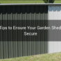 8 Tips to Ensure Your Garden Shed is Secure