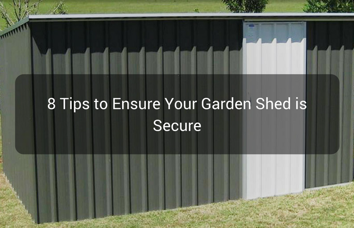 8 Tips to Ensure Your Garden Shed is Secure