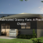 Prefabricated Granny Flats A Practical Choice