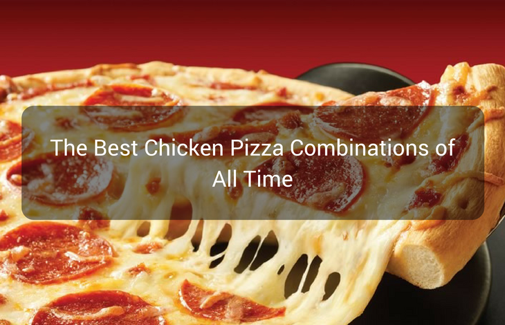 The Best Chicken Pizza Combinations of All Time