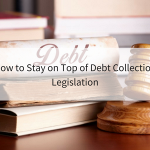 How to stay on top of debt collection legislation