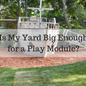 Is My Yard Big Enough for a Play Module