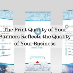 The Print Quality of Your Banners Reflects the Quality of Your Business