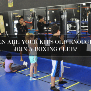 When-are-your-kids-old-enough-to-join-a-Boxing-Club