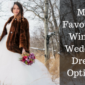 My Favourite Winter Wedding Dress Options