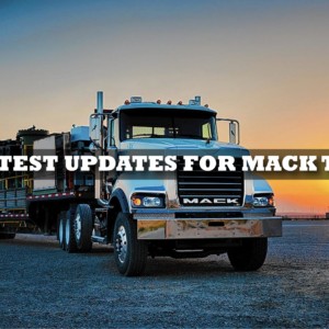 The latest updates for Mack trucks