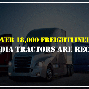 Over-18,000-Freightliner-Cascadia-tractors-are-recalled