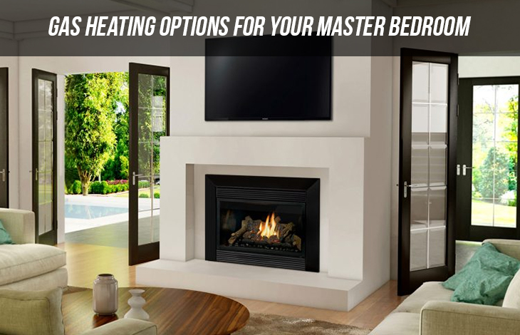 Gas Heating Options For Your Master Bedroom Speak Loud
