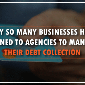 Why-so-many-businesses-have-turned-to-agencies-to-manage-their-debt-collection