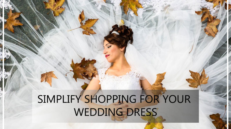 Simplify Shopping For Your Wedding Dress