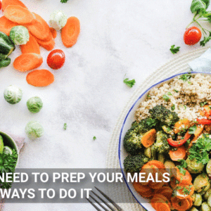 Why-You-Need-To-Prep-Your-Meals-And-Best-Ways-To-Do-It