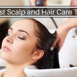 Best Scalp and Hair Care Tips